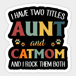 I Have Two Titles Aunt And Cat Mom And I Rock Them Both Sticker